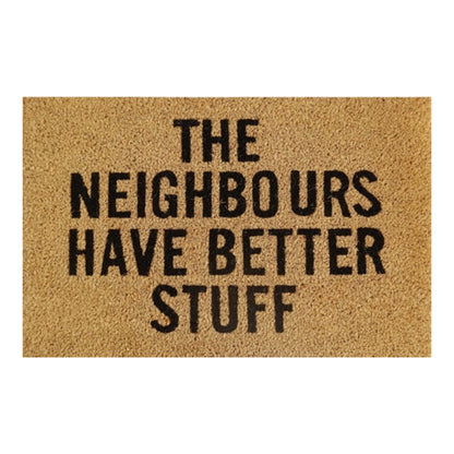 Doormat 60cm x 40cm - 'The Neighbours Have Better Stuff'